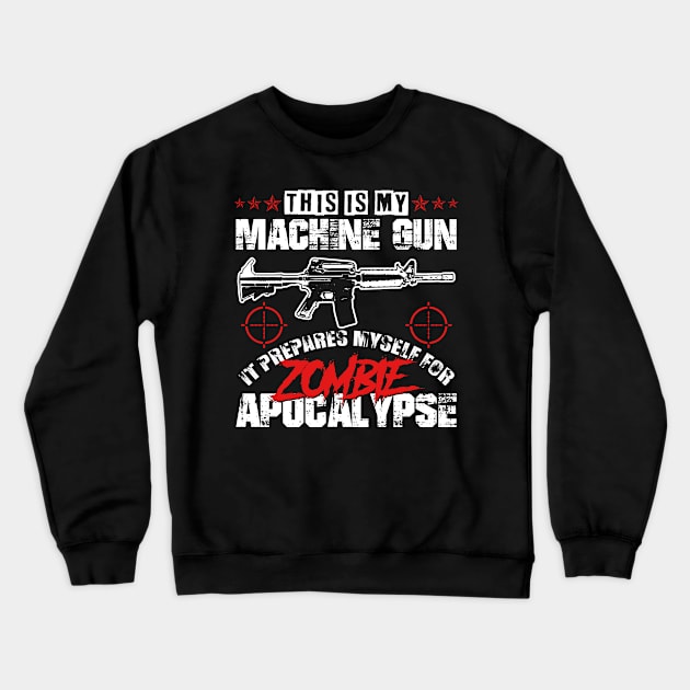 My Machine gun prepares me for zombie apocalypyse Crewneck Sweatshirt by HBfunshirts